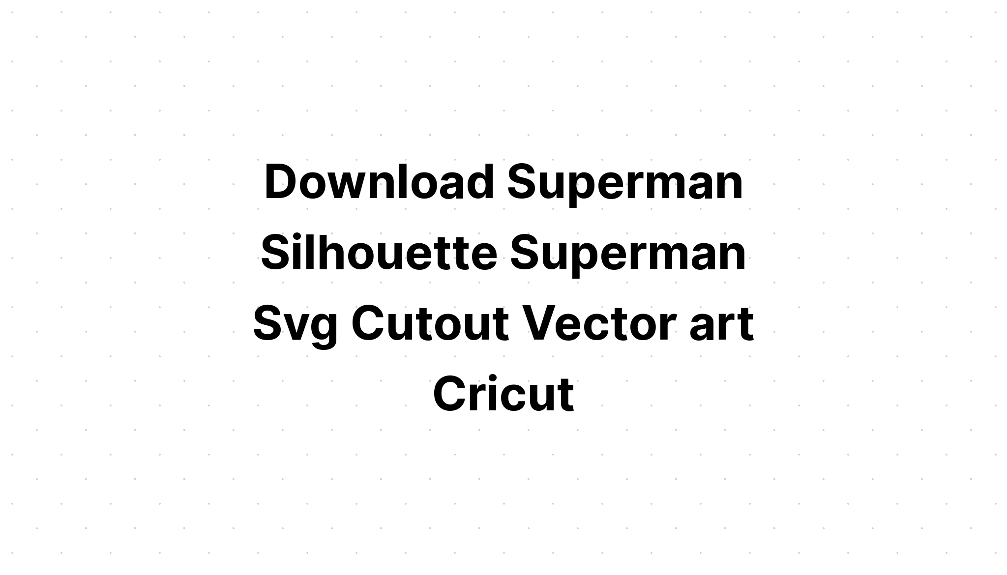 Download Superman Svg Cut Files - Layered SVG Cut File